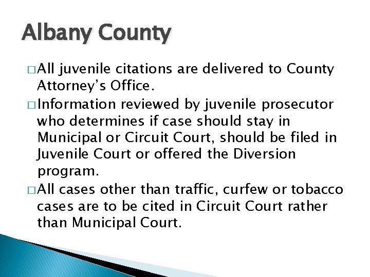 Albany County � All juvenile citations are delivered to County Attorney’s Office. � Information