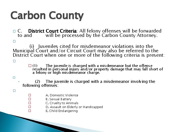 Carbon County � C. District Court Criteria: All felony offenses will be forwarded to