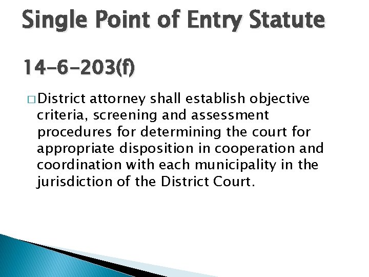 Single Point of Entry Statute 14 -6 -203(f) � District attorney shall establish objective