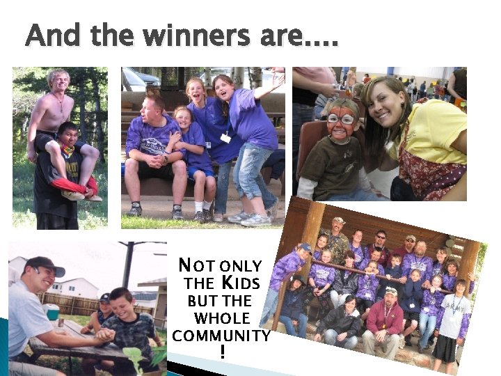 And the winners are. . N OT ONLY THE K IDS BUT THE WHOLE