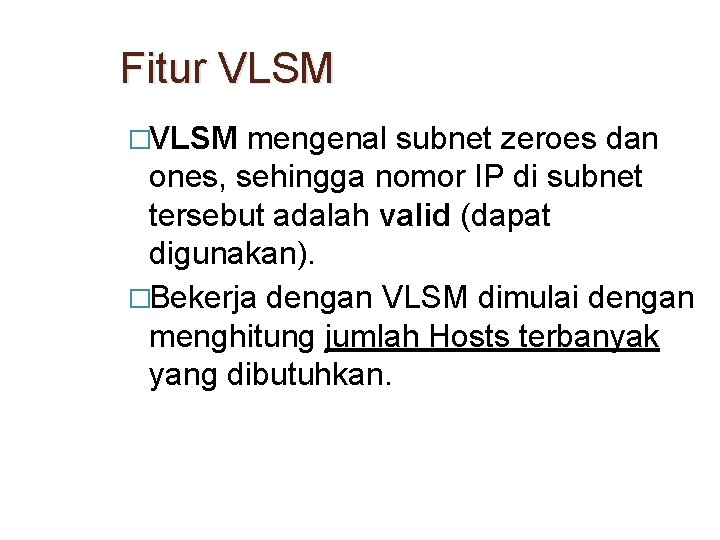 Fitur VLSM �VLSM mengenal subnet zeroes dan ones, sehingga nomor IP di subnet tersebut