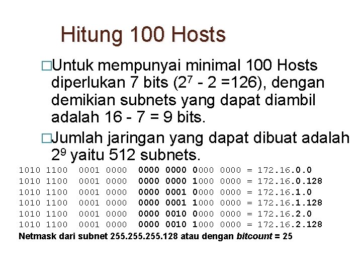 Hitung 100 Hosts �Untuk mempunyai minimal 100 Hosts diperlukan 7 bits (27 - 2