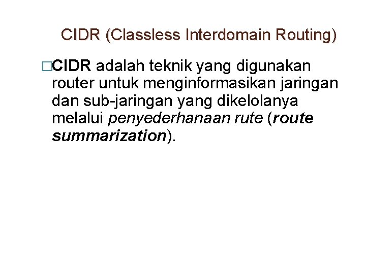 CIDR (Classless Interdomain Routing) �CIDR adalah teknik yang digunakan router untuk menginformasikan jaringan dan