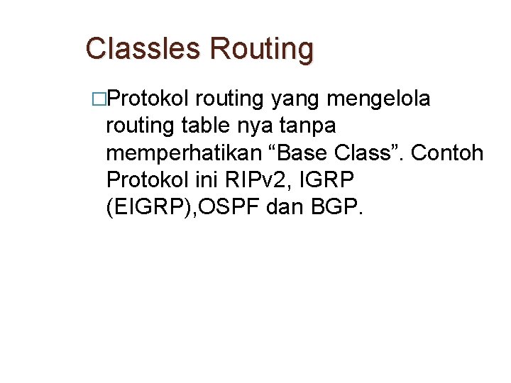 Classles Routing �Protokol routing yang mengelola routing table nya tanpa memperhatikan “Base Class”. Contoh