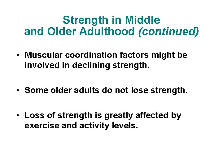 Strength in Middle and Older Adulthood (continued) • Muscular coordination factors might be involved