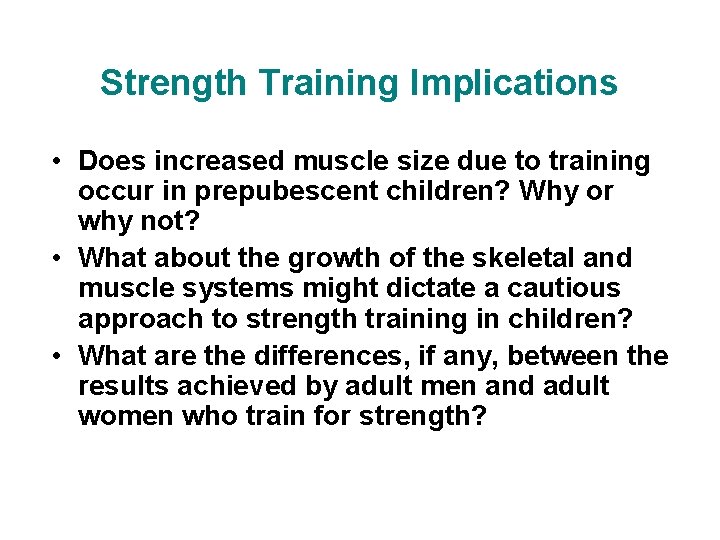 Strength Training Implications • Does increased muscle size due to training occur in prepubescent