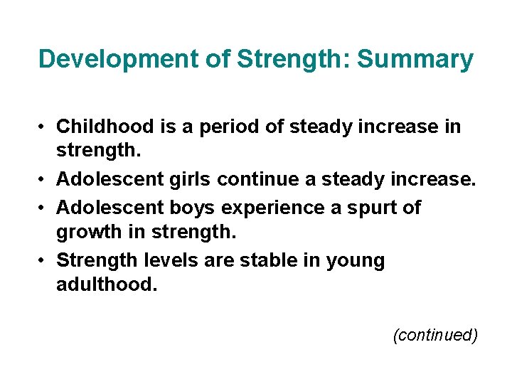 Development of Strength: Summary • Childhood is a period of steady increase in strength.