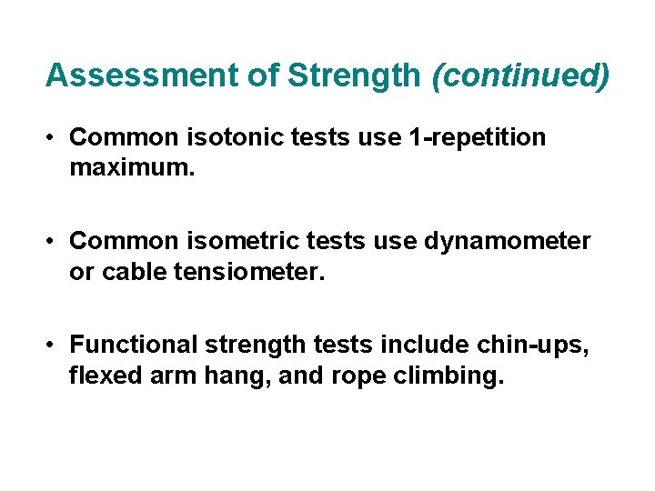 Assessment of Strength (continued) • Common isotonic tests use 1 -repetition maximum. • Common