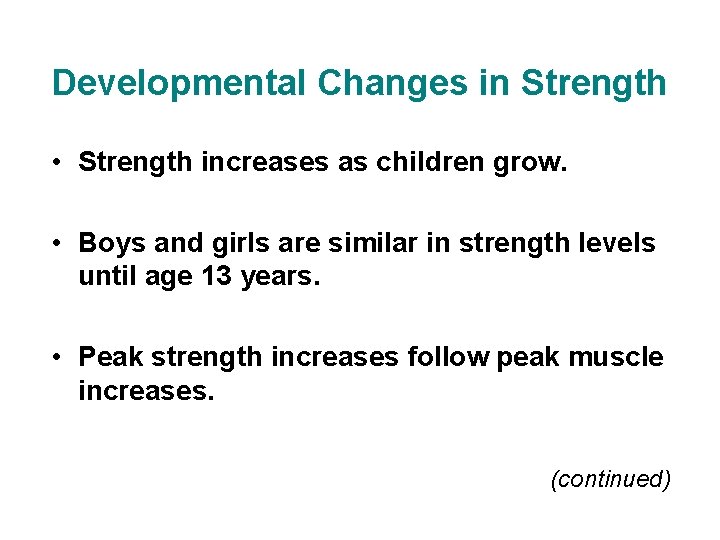 Developmental Changes in Strength • Strength increases as children grow. • Boys and girls