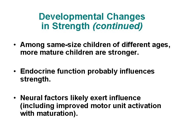 Developmental Changes in Strength (continued) • Among same-size children of different ages, more mature