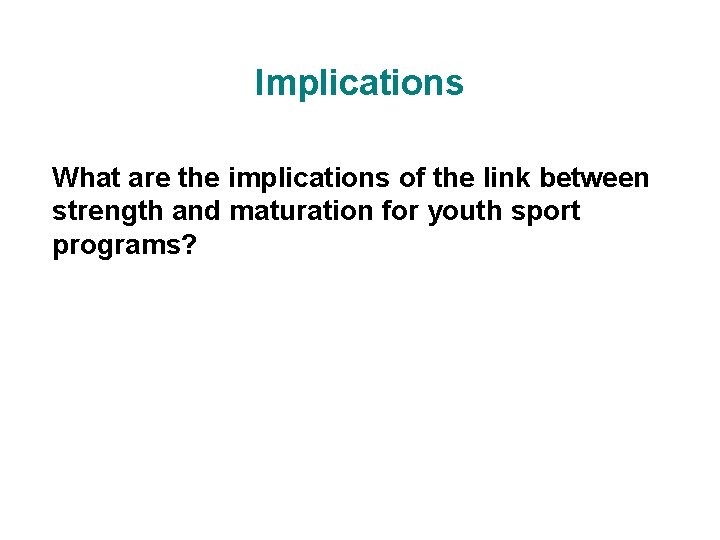 Implications What are the implications of the link between strength and maturation for youth
