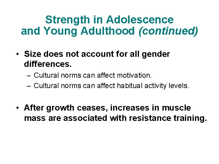 Strength in Adolescence and Young Adulthood (continued) • Size does not account for all