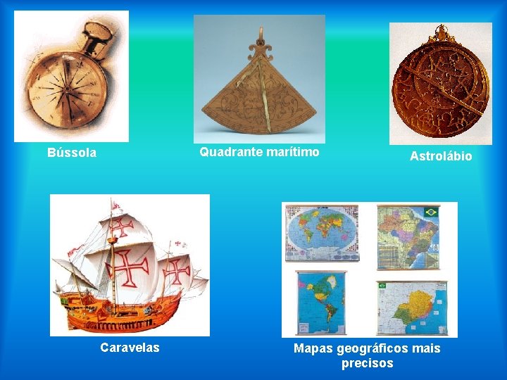 Quadrante marítimo Bússola Caravelas Astrolábio Mapas geográficos mais precisos 