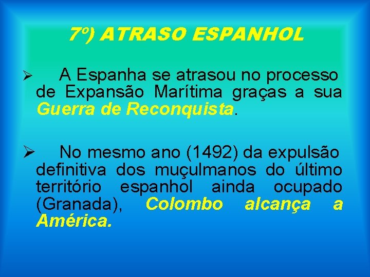 7º) ATRASO ESPANHOL Ø A Espanha se atrasou no processo de Expansão Marítima graças