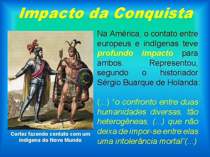 Impacto da Conquista Na América, o contato entre europeus e indígenas teve profundo impacto