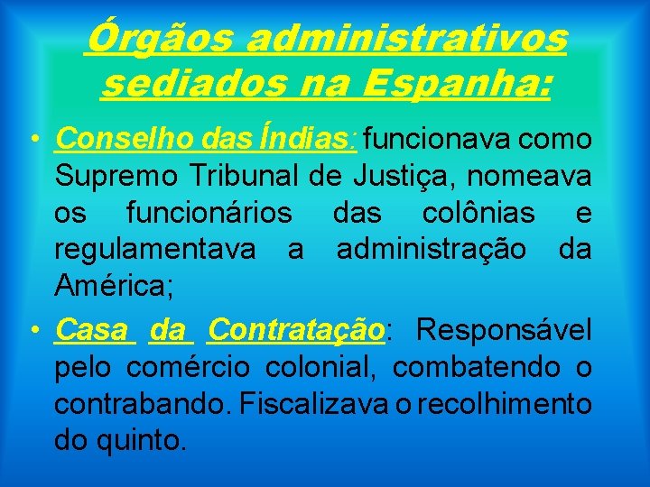 Órgãos administrativos sediados na Espanha: • Conselho das Índias: funcionava como Supremo Tribunal de