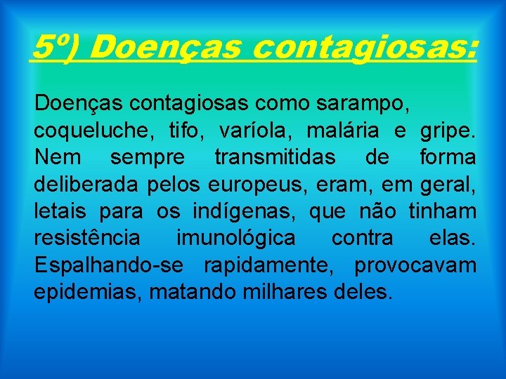 5º) Doenças contagiosas: Doenças contagiosas como sarampo, coqueluche, tifo, varíola, malária e gripe. Nem