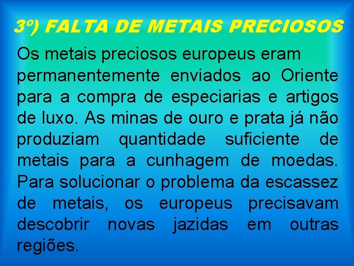 3º) FALTA DE METAIS PRECIOSOS Os metais preciosos europeus eram permanentemente enviados ao Oriente