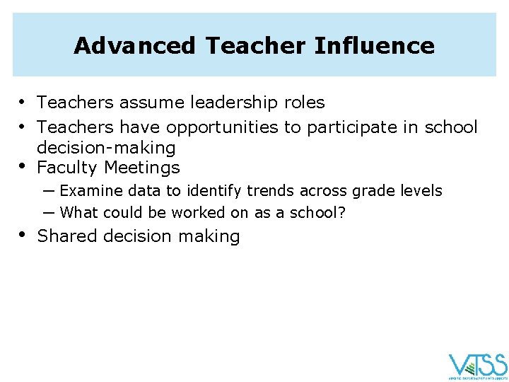 Advanced Teacher Influence • Teachers assume leadership roles • Teachers have opportunities to participate