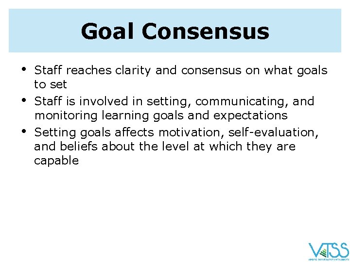 Goal Consensus • • • Staff reaches clarity and consensus on what goals to