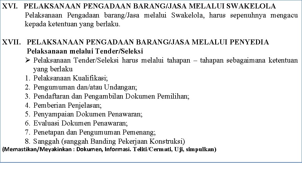 XVI. PELAKSANAAN PENGADAAN BARANG/JASA MELALUI SWAKELOLA Pelaksanaan Pengadaan barang/Jasa melalui Swakelola, harus sepenuhnya mengacu