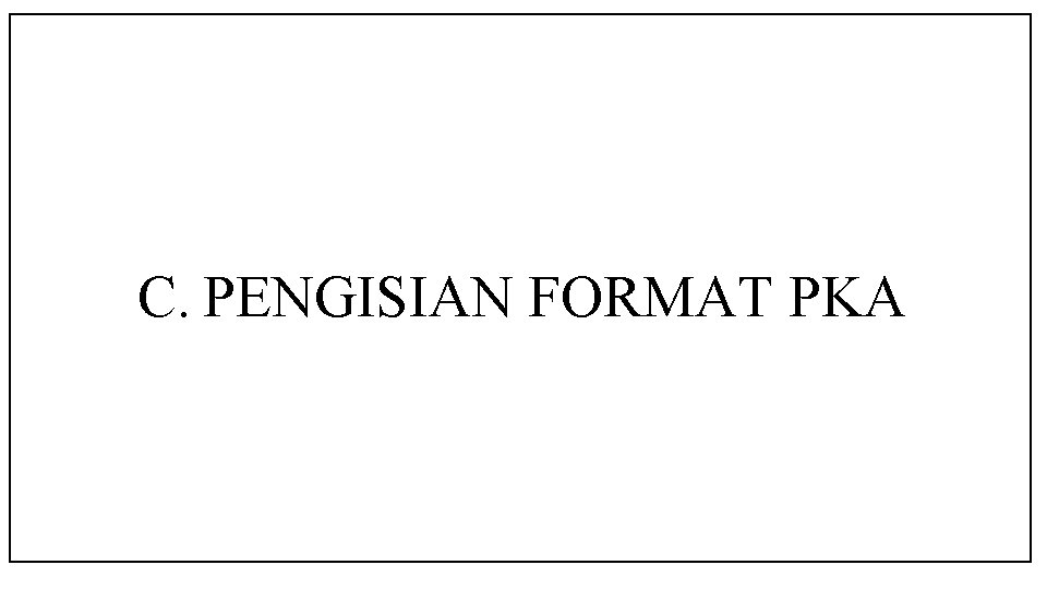 C. PENGISIAN FORMAT PKA 
