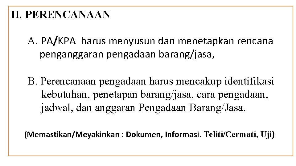 II. PERENCANAAN A. PA/KPA harus menyusun dan menetapkan rencana penganggaran pengadaan barang/jasa, B. Perencanaan