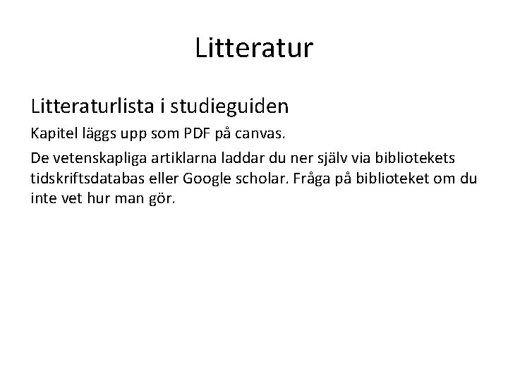 Litteraturlista i studieguiden Kapitel läggs upp som PDF på canvas. De vetenskapliga artiklarna laddar