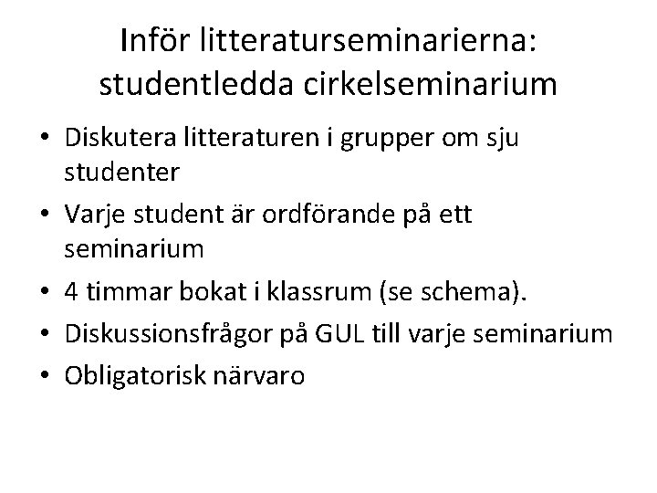 Inför litteraturseminarierna: studentledda cirkelseminarium • Diskutera litteraturen i grupper om sju studenter • Varje