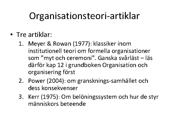 Organisationsteori-artiklar • Tre artiklar: 1. Meyer & Rowan (1977): klassiker inom institutionell teori om