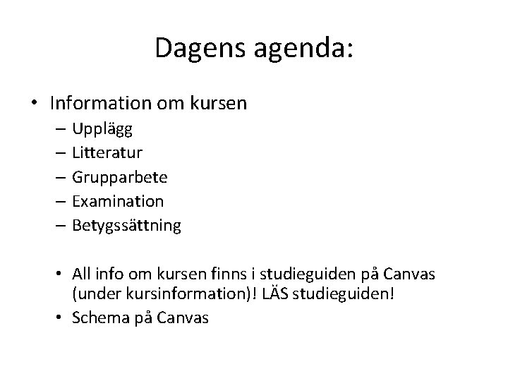 Dagens agenda: • Information om kursen – Upplägg – Litteratur – Grupparbete – Examination