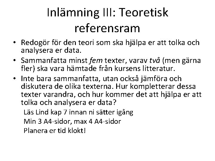 Inlämning III: Teoretisk referensram • Redogör för den teori som ska hjälpa er att