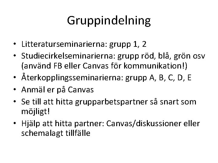 Gruppindelning • Litteraturseminarierna: grupp 1, 2 • Studiecirkelseminarierna: grupp röd, blå, grön osv (använd