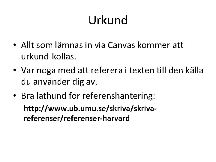 Urkund • Allt som lämnas in via Canvas kommer att urkund-kollas. • Var noga