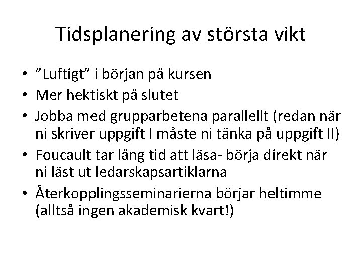 Tidsplanering av största vikt • ”Luftigt” i början på kursen • Mer hektiskt på