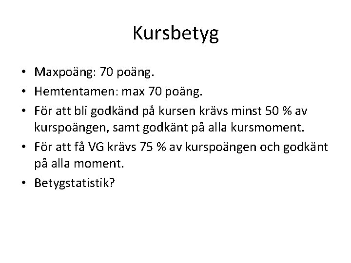 Kursbetyg • Maxpoäng: 70 poäng. • Hemtentamen: max 70 poäng. • För att bli