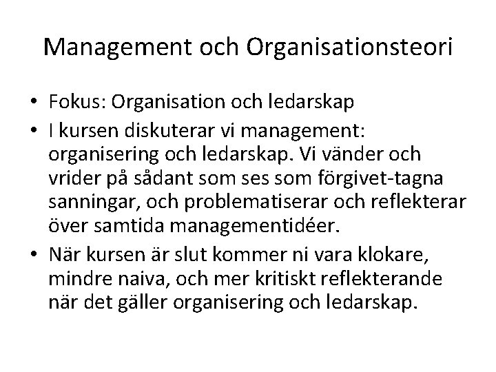 Management och Organisationsteori • Fokus: Organisation och ledarskap • I kursen diskuterar vi management: