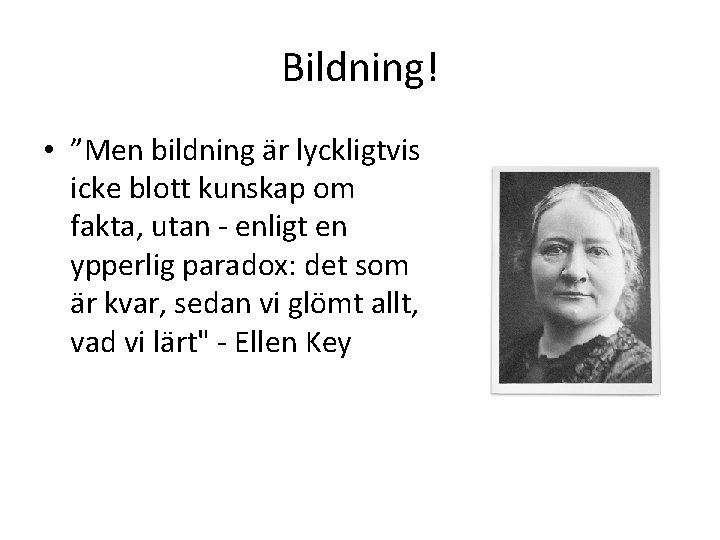 Bildning! • ”Men bildning är lyckligtvis icke blott kunskap om fakta, utan - enligt