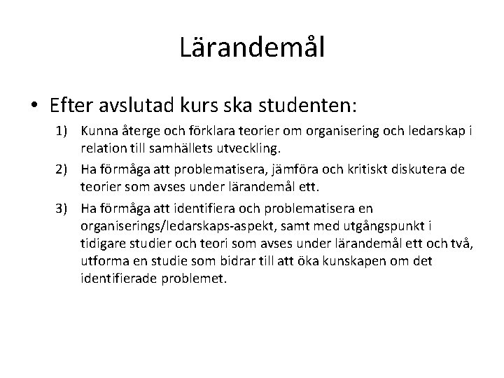 Lärandemål • Efter avslutad kurs ska studenten: 1) Kunna återge och förklara teorier om