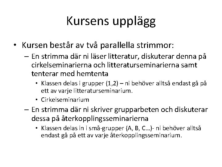 Kursens upplägg • Kursen består av två parallella strimmor: – En strimma där ni