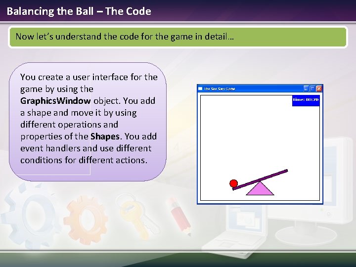 Balancing the Ball – The Code Now let’s understand the code for the game