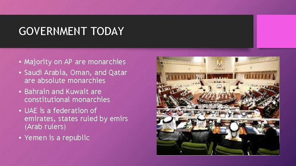 GOVERNMENT TODAY • Majority on AP are monarchies • Saudi Arabia, Oman, and Qatar