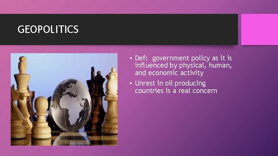 GEOPOLITICS • Def: government policy as it is influenced by physical, human, and economic
