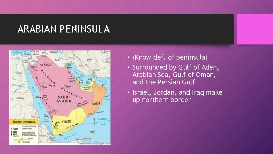ARABIAN PENINSULA • (Know def. of peninsula) • Surrounded by Gulf of Aden, Arabian