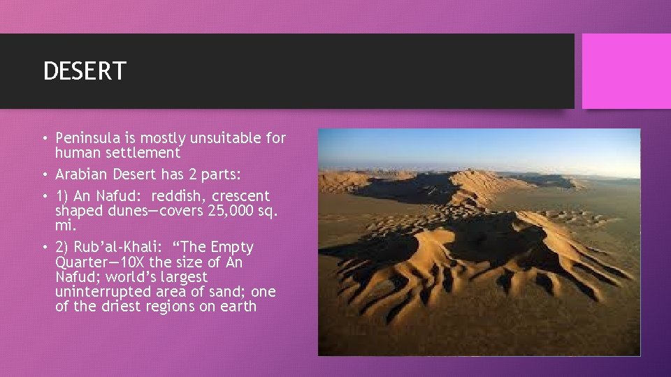 DESERT • Peninsula is mostly unsuitable for human settlement • Arabian Desert has 2