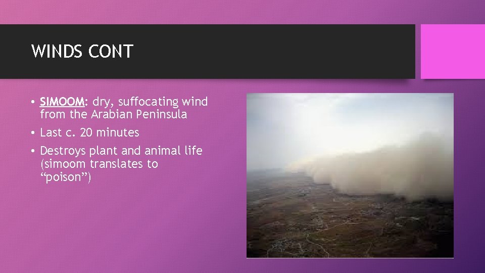 WINDS CONT • SIMOOM: dry, suffocating wind from the Arabian Peninsula • Last c.