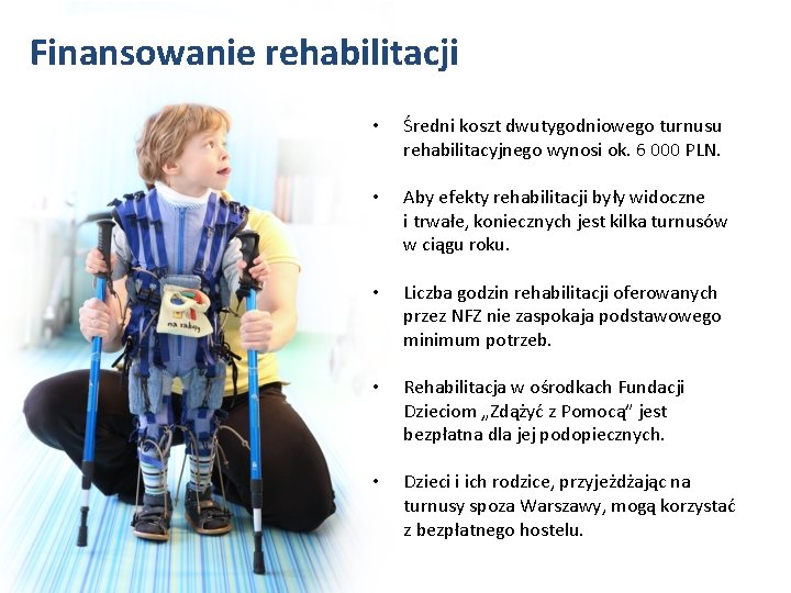 Finansowanie rehabilitacji • Średni koszt dwutygodniowego turnusu rehabilitacyjnego wynosi ok. 6 000 PLN. •