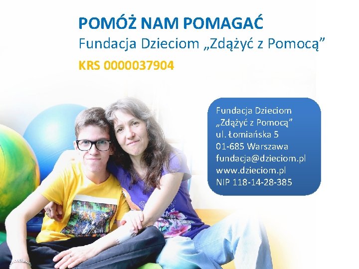 POMÓŻ NAM POMAGAĆ Fundacja Dzieciom „Zdążyć z Pomocą” KRS 0000037904 Fundacja Dzieciom „Zdążyć z