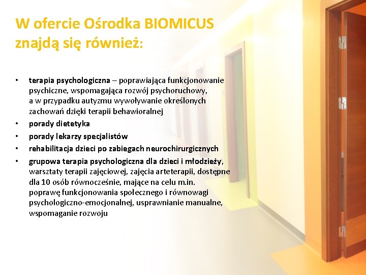 W ofercie Ośrodka BIOMICUS znajdą się również: • • • terapia psychologiczna – poprawiająca