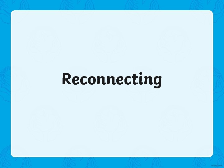 Reconnecting 